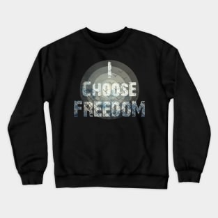 i choose freedom Crewneck Sweatshirt